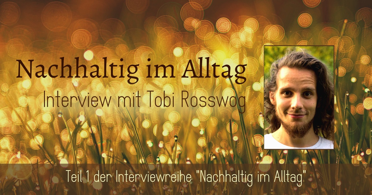 Banner Nachhaltig im Alltag Interview mit Tobi Rosswog